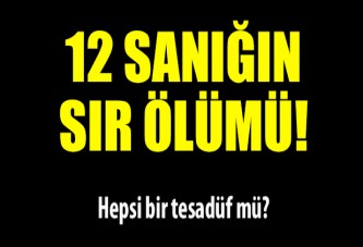 Sır dolu 12 ölüm...