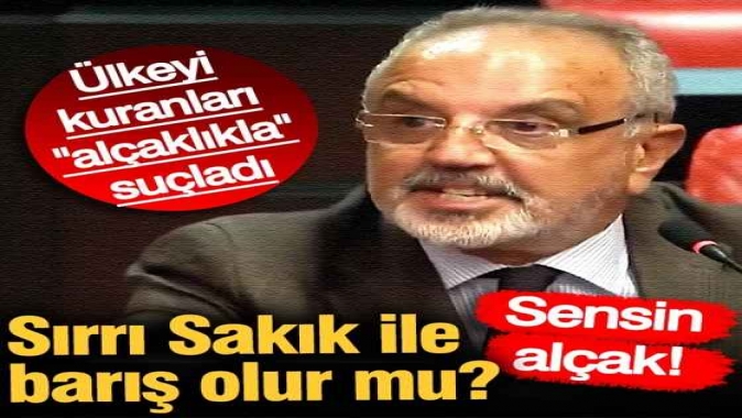 Sırrı Sakık ile barış olur mu? Ülkeyi kuranları alçaklıkla suçladı. Sensin alçak!