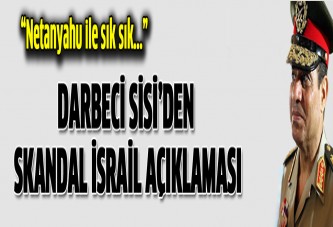 Sisi'den skandal İsrail açıklaması