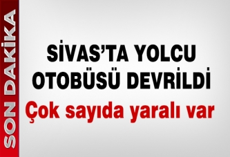 Sivas'ta yolcu otobüsü devrildi!