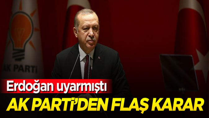 Siyaset AK Partiden flaş karar! Erdoğan uyarmıştı Siyaset AK Partiden flaş karar! Erdoğan uyarmıştı