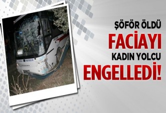 Şöför öldü, faciayı kadın yolcu önledi