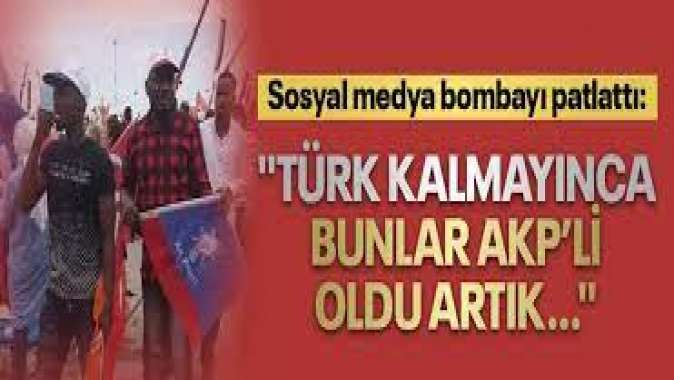 Sosyal medya bombayı patlattı: ‘Türk kalmayınca bunlar AKP’li oldu artık…’