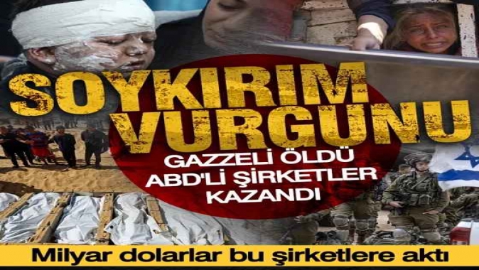 Soykırım vurgunu: Gazzeli öldü, milyar dolarlar ABDli şirketlere aktı