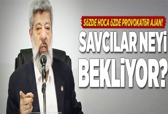 Sözde hoca özde provokatör ajan!.