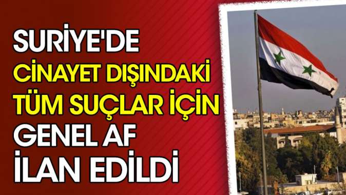 Suriye'de cinayet dışındaki tüm suçlar için genel af ilan edildi