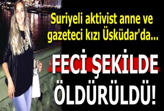 Suriyeli aktivist anne ve gazeteci kızı öldürüldü