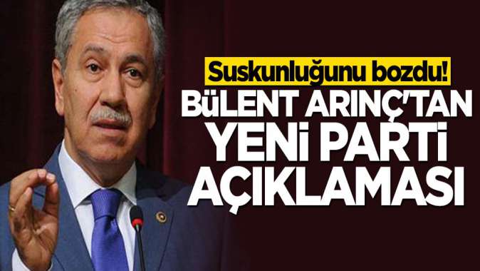 Suskunluğunu bozdu! Bülent Arınçtan yeni parti açıklaması