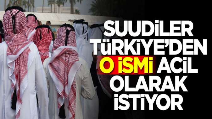 Suudi Arabistan'dan dikkat çeken teklif! Türkiye'den o ismi istiyorlar