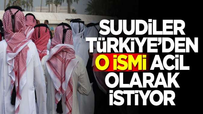 Suudi Arabistandan dikkat çeken teklif! Türkiyeden o ismi istiyorlar