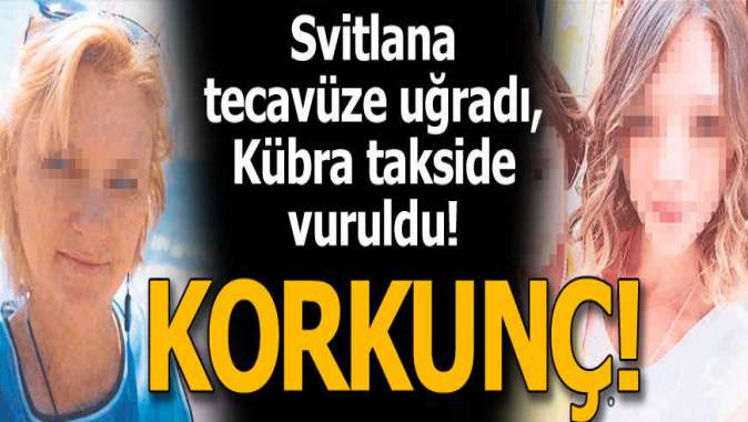 Svitlana tecavüze uğradı, Kübra takside vuruldu!