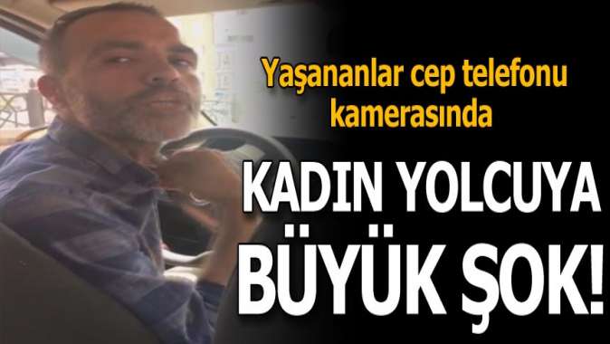 Taksiciden kadın yolcuya büyük şok! Bunu duyunca...