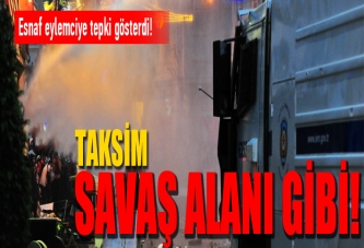 Taksim savaş alanı gibi!