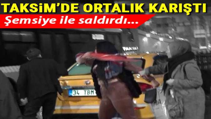 Taksimde ortalık karıştı