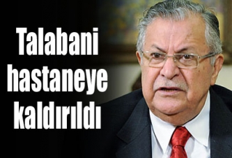 Talabani hastaneye kaldırıldı