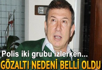 Tanju Çolak'ın neden gözaltına alındığı belli oldu