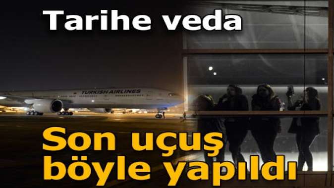 Tarihe veda! Atatürk Havalimanından son tarifeli uçak hareket etti