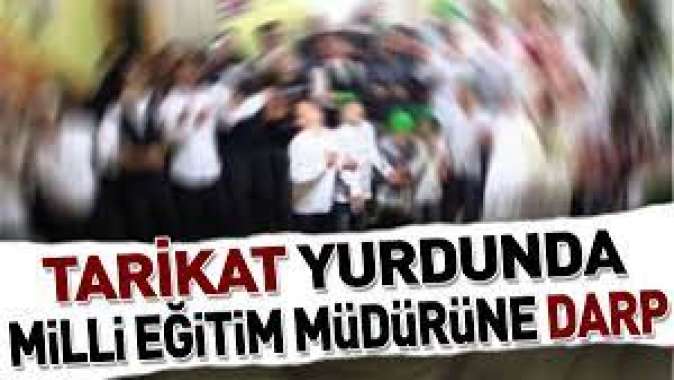 Tarikat yurdunda Milli Eğitim Müdürüne darp