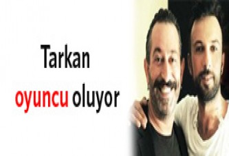 Tarkan oyuncu oluyor