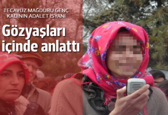 Tecavüz mağduru genç kadının adalet isyanı