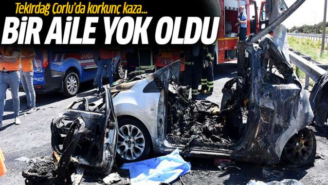 Tekirdağ Çorluda korkunç kaza: Bir aile yok oldu