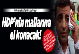 Terör destekçisi HDP'nin taşınır mallarına el konulacak!..