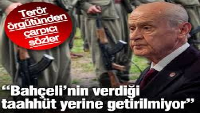 Terör örgütü PKKdan çarpıcı sözler: Bahçeli’nin verdiği taahhüt yerine getirilmiyor