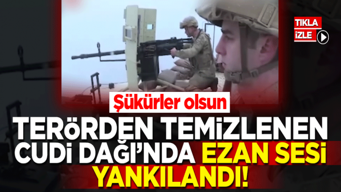 Terörden temizlenen Cudi Dağında ezan sesi yankılandı