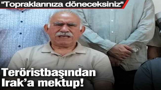 Teröristbaşı Öcalan'dan Irak'a mektup: Topraklarınıza döneceksiniz