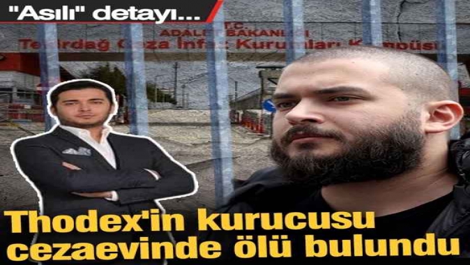 Thodex'in kurucusu Faruk Fatih Özer cezaevinde ölü bulundu