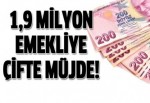 1,9 milyon emekliye çifte müjde