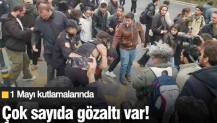 1 Mayıs kutlamalarında çok sayıda gözaltı!