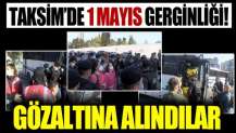 1 Mayıs provokasyonu: Taksim'e yürümek isteyen grup polis tarafından gözaltına alındı