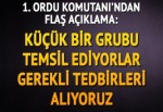 1. Ordu Komutanı'ndan flaş açıklama: Küçük bir grubu temsil ediyorlar