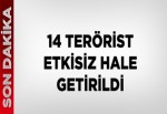 14 terörist etkisiz hale getirildi