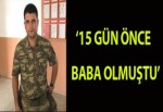 15 Gün Önce Baba Olmuştu