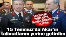 “15 Temmuz’da Akar’ın talimatlarını yerine getirdim” Darbenin kritik ismi suskunluğunu bozdu…