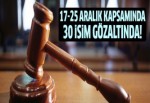 17- 25 Aralık darbe girişimi için 30'dan fazla isime gözaltı kararı!