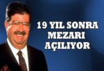 19 yıl sonra mezarı açılıyor