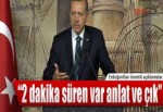 "2 dakika süren var anlat ve çık"