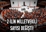 2 ilin milletvekili sayısı değişti!