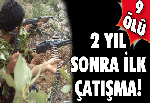 2 yıl sonra ilk çatışma: 9 ölü