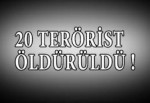 20 terörist öldürüldü