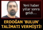 2012 yılında Erdoğan 'bulun' talimatı vermişti!