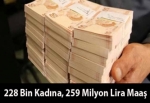 228 Bin Kadına, 259 Milyon Lira Maaş