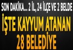 28 belediyeye kayyum atandı... Kayyum atanan belediyeler