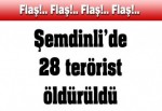 28 terörist öldürüldü