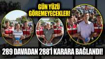 289 davadan 288’i karara bağlandı! Kıyamete kadar gün yüzü görmeyecekler