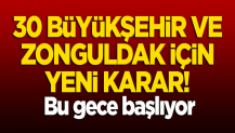 30 büyükşehir ve Zonguldak için yeni karar! Bu gece başlıyor
