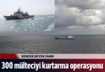 300 mülteciyi kurtarmak için operasyon başlatıldı